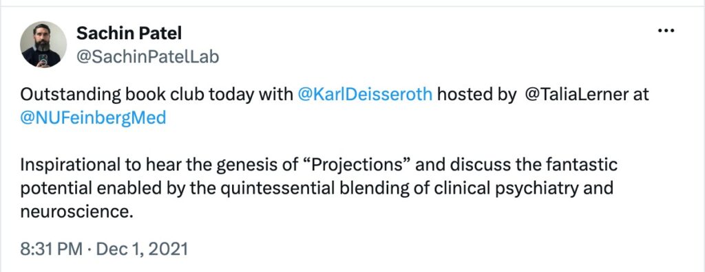 Post on X by Sachin Patel: “Outstanding book club today with @KarlDeisseroth hosted by @TaliaLerner at @NUFeinbergMed Inspirational to hear the genesis of “Projections” and discuss the fantastic potential enabled by the quintessential blending of clinical psychiatry and neuroscience.— Sachin Patel (@SachinPatelLab) December 2, 2021”